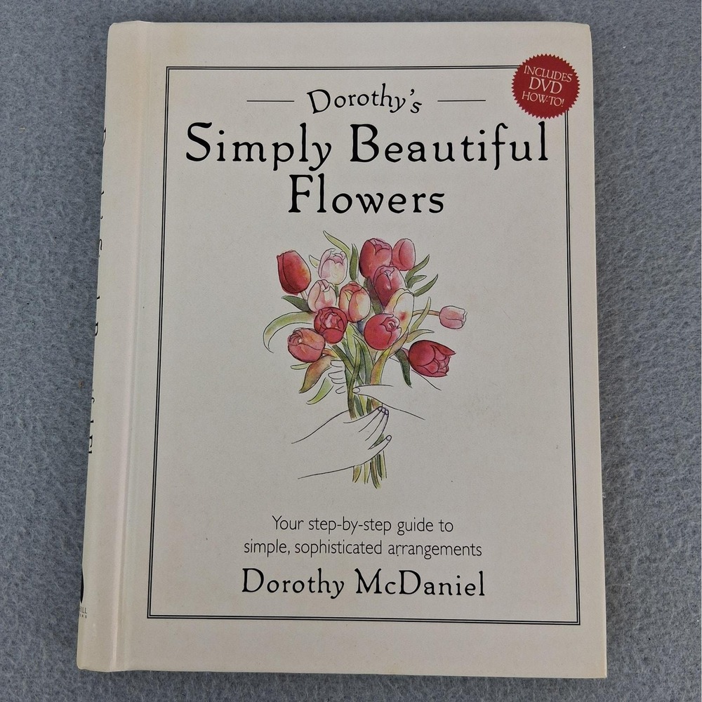 Dorothy's Simply Beautiful Flowers by Dorothy McDaniel Hard Cover Book 2003 DVD